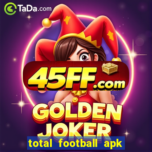 total football apk mod dinheiro infinito